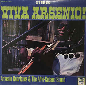 Arsenio Rodriguez & The Afro-Cubano Sound ‎– Viva Arsenio! Label: Bang Records ‎– BANG SLP 216, Reissue US 2007