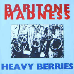 Baritone Madness ‎– Heavy Berries Label: Swingmaster ‎– N.M. 004