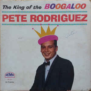 Pete Rodriguez (2) ‎– The King Of The Boogaloo Label: Remo Records ‎– LPR 1517