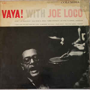 Joe Loco, His Piano And His Orchestra* ‎– VAYA! With Joe Loco Label: Columbia ‎– CL 827, Mono, US 1956