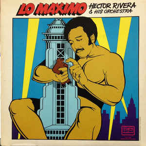 Hector Rivera And His Orchestra ‎– Lo Maximo Label: Tico Records ‎– CLP 1324, Tico Records ‎– CLP/TCLP-1324 US 1974