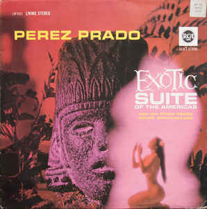 Perez Prado And His Orchestra ‎– Exotic Suite Of The Americas Label: RCA Victor ‎– LSP-2571 Series: Living Stereo