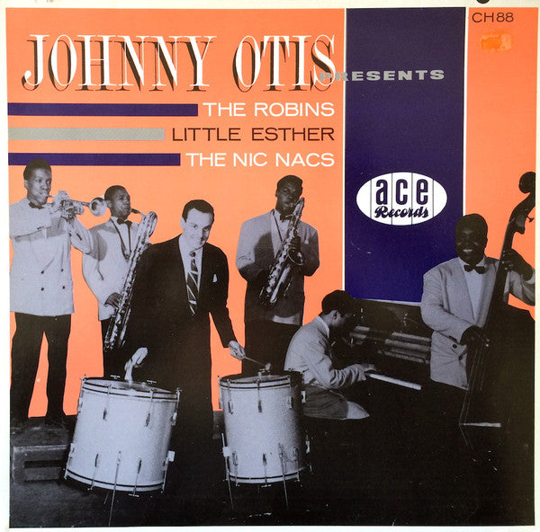 Johnny Otis – Presents The Robins, Little Esther, The Nic Nacs Label: Ace – CH88, Ace – CH 88