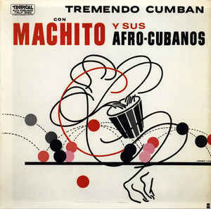 Machito Y Sus Afro-Cubanos* ‎– Tremendo Cumban Label: Tropical (3) ‎– TRLP 5063 France 1976