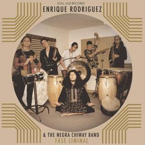 RODRIGUEZ, ENRIQUE & THE NEGRA CHIWAY BAND Fase Liminal, SoulJazz Records